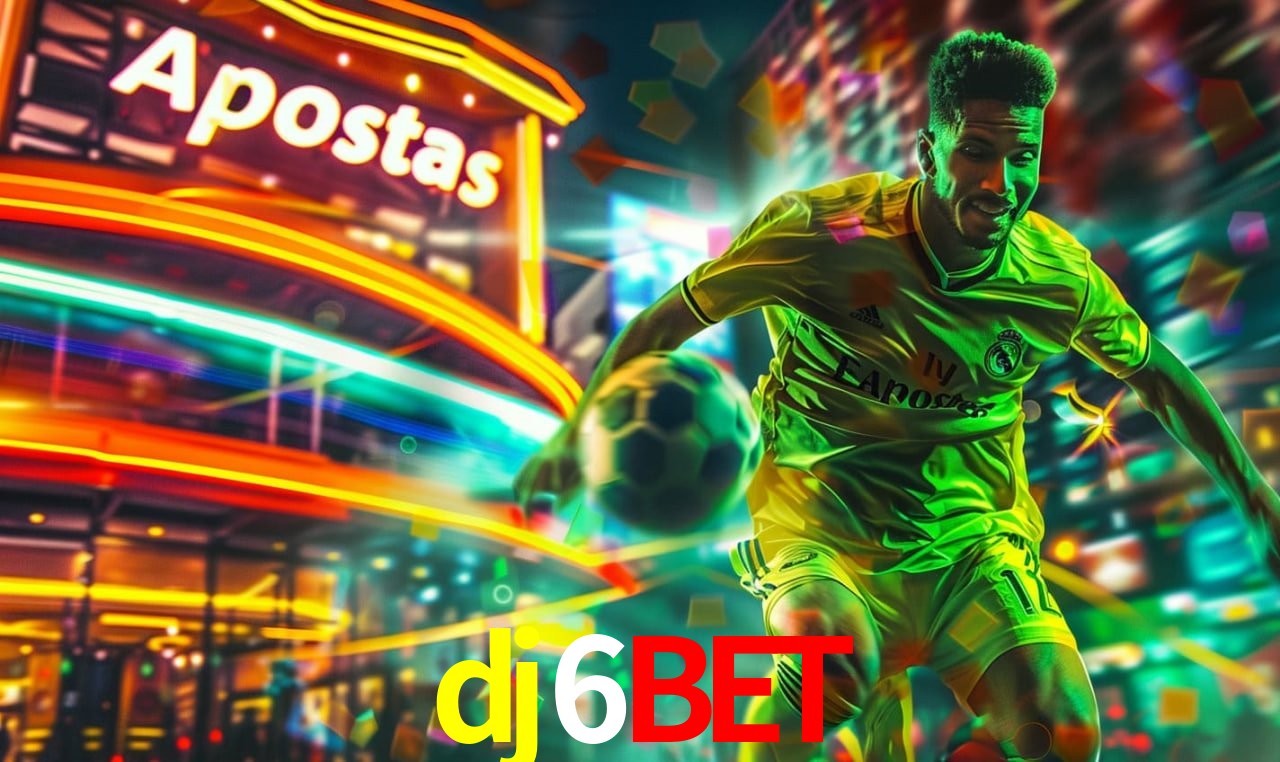 Apostas Esportivas na dj6bet: Um Guia Completo